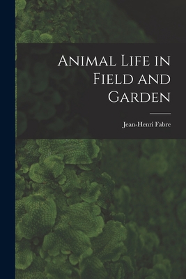 Animal Life in Field and Garden 1016552742 Book Cover