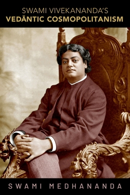 Swami Vivekananda's Vedāntic Cosmopolitanism 0197624464 Book Cover