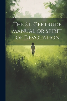 The St. Gertrude Manual or Spirit of Devotation.. 102122989X Book Cover