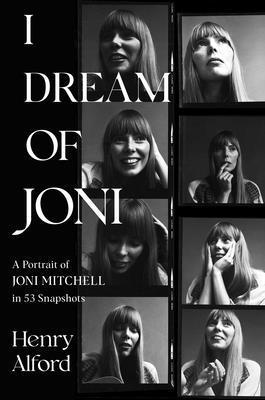 I Dream of Joni: A Portrait of Joni Mitchell in... 1668019507 Book Cover