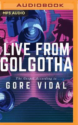 Live from Golgotha: The Gospel According to Gor... 1543696376 Book Cover