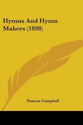 Hymns And Hymn Makers (1898) 0548744386 Book Cover