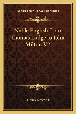 Noble English from Thomas Lodge to John Milton V2 1162647426 Book Cover