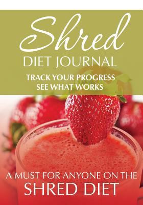 Shred Diet Journal: Track Your Progress See Wha... 1631870319 Book Cover