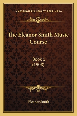 The Eleanor Smith Music Course: Book 1 (1908) 1165077299 Book Cover