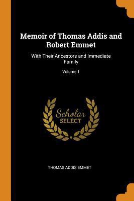 Memoir of Thomas Addis and Robert Emmet: With T... 0342390368 Book Cover