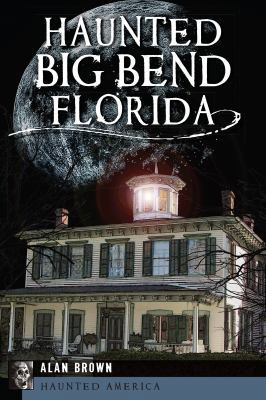 Haunted Big Bend, Florida 1609497627 Book Cover
