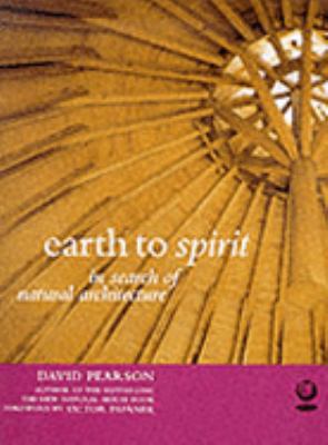 Earth to Spirit: In Search of Natural Architecture 1856751368 Book Cover