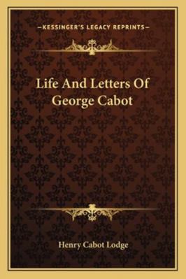 Life And Letters Of George Cabot 1162932376 Book Cover