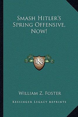 Smash Hitler's Spring Offensive, Now! 1163138053 Book Cover