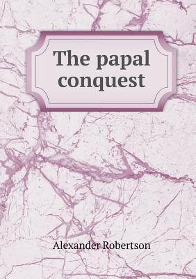 The Papal Conquest 5518656637 Book Cover