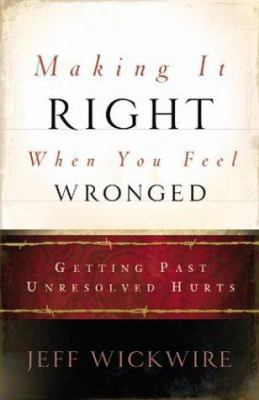 Making It Right When You Feel Wronged: Getting ... 0800793404 Book Cover