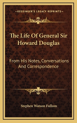 The Life of General Sir Howard Douglas: From Hi... 1163528757 Book Cover