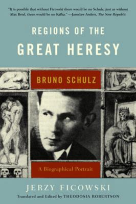 Regions of the Great Heresy: Bruno Schulz, a Bi... 0393325474 Book Cover