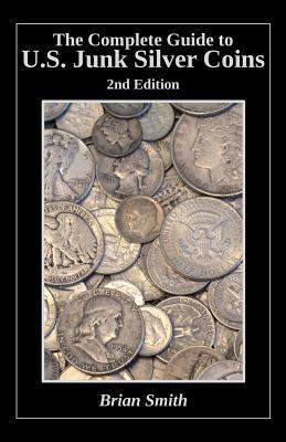 The Complete Guide to U.S. Junk Silver Coins, 2... 153035255X Book Cover