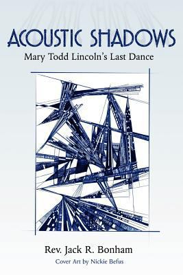 Acoustic Shadows: Mary Todd Lincoln's Last Dance 1608443213 Book Cover