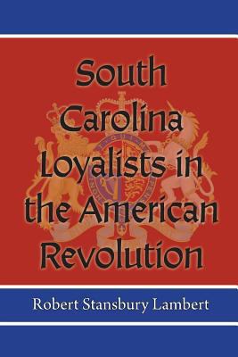 South Carolina Loyalists in the American Revolu... 0984259880 Book Cover