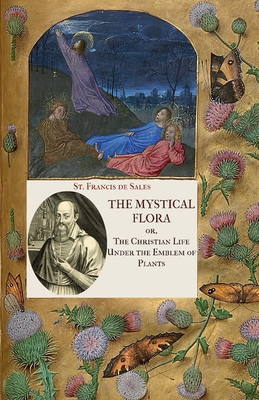 The Mystical Flora of St. Francis de Sales: The... 1953746950 Book Cover