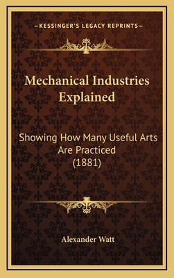 Mechanical Industries Explained: Showing How Ma... 1164991051 Book Cover