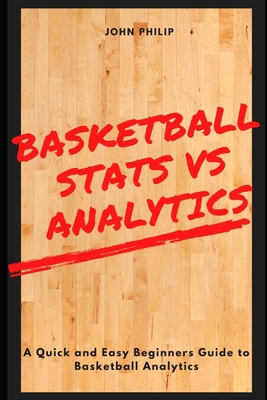 Basketball Stats vs Analytics: A Quick and Easy... B095GRWLQ6 Book Cover