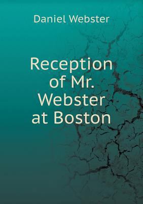 Reception of Mr. Webster at Boston 551860355X Book Cover