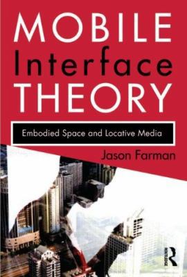 Mobile Interface Theory: Embodied Space and Loc... 0415878918 Book Cover