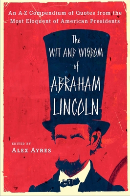 The Wit and Wisdom of Abraham Lincoln: An A-Z C... 0452010896 Book Cover