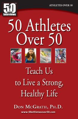 50 Athletes over 50: Teach Us to Live a Strong,... 0982290713 Book Cover