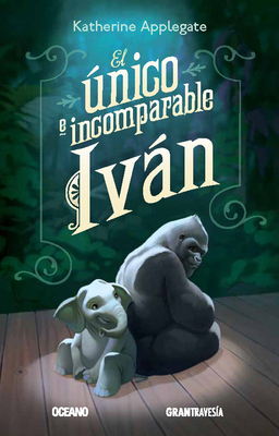 El Único E Incomparable Iván [Spanish] 6077350621 Book Cover
