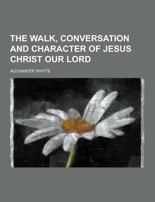 The Walk, Conversation and Character of Jesus C... 1230468781 Book Cover