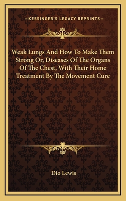 Weak Lungs and How to Make Them Strong Or, Dise... 1163461539 Book Cover