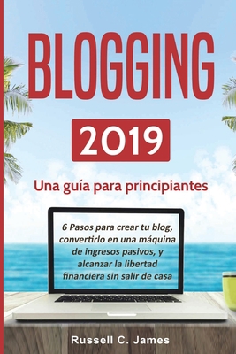 Blogging 2019: Una guía para principiantes. 6 p... [Spanish] 1951725328 Book Cover
