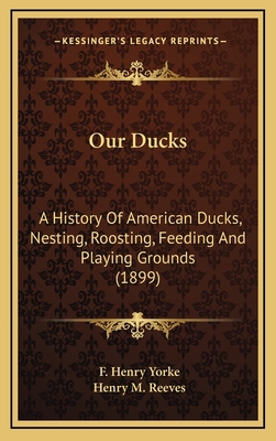 Our Ducks: A History Of American Ducks, Nesting... 1165166364 Book Cover