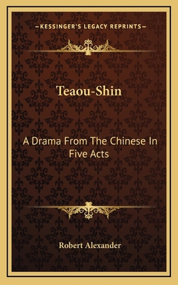 Teaou-Shin: A Drama From The Chinese In Five Acts 116880275X Book Cover