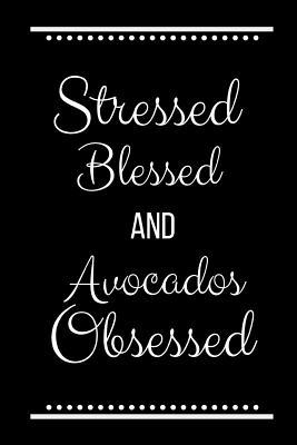 Stressed Blessed Avocados Obsessed: Funny Sloga... 1095222945 Book Cover