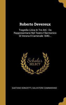 Roberto Devereux: Tragedia Lirica In Tre Atti: ... [Italian] 1011556405 Book Cover