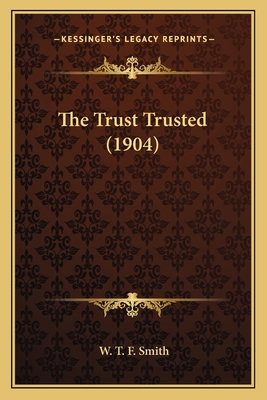 The Trust Trusted (1904) 1164170163 Book Cover