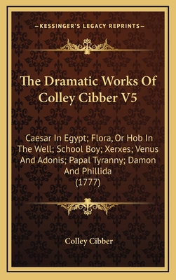 The Dramatic Works Of Colley Cibber V5: Caesar ... 1165856816 Book Cover
