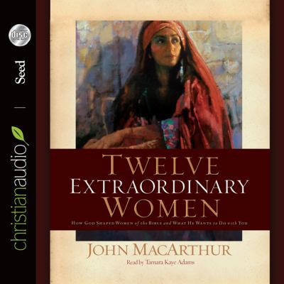 Twelve Extraordinary Women: How God Shaped Wome... 1596445416 Book Cover
