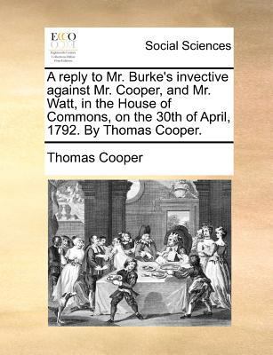 A Reply to Mr. Burke's Invective Against Mr. Co... 1140692674 Book Cover