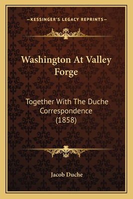 Washington At Valley Forge: Together With The D... 1163961825 Book Cover