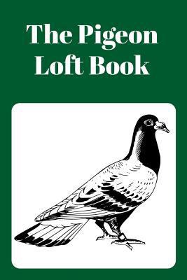 The Pigeon Loft Book: Racing and Breeding Loft ... 1724162721 Book Cover