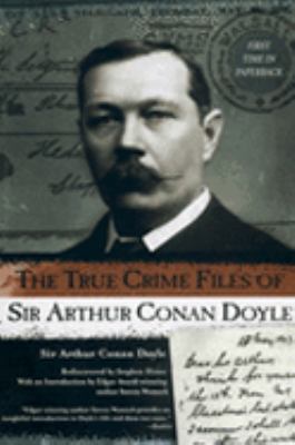 The True Crime Files of Sir Arthur Conan Doyle 0425189007 Book Cover