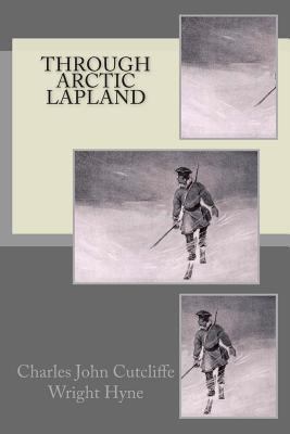 Through Arctic Lapland 1500161586 Book Cover