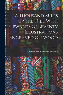 A Thousand Miles up the Nile With Upwards of Se... 1015468764 Book Cover