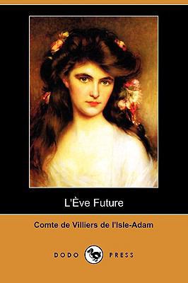 L'Eve Future (Dodo Press) [French] 1409954390 Book Cover