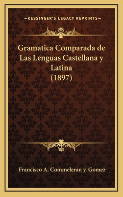 Gramatica Comparada de Las Lenguas Castellana y... [Spanish] 1168630037 Book Cover