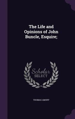 The Life and Opinions of John Buncle, Esquire; 134751094X Book Cover