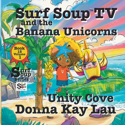 Surf Soup TV and the Banana Unicorns: Unity Cove [Large Print] 1956022821 Book Cover