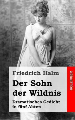 Der Sohn der Wildnis: Dramatisches Gedicht in f... [German] 1482557398 Book Cover
